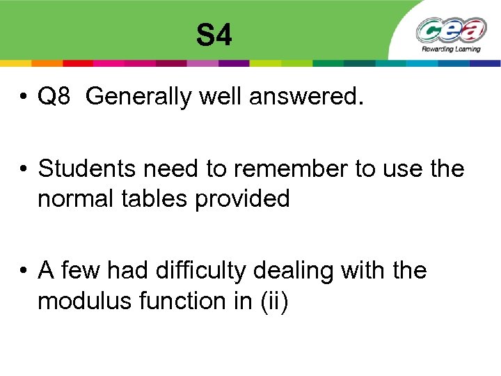 S 4 • Q 8 Generally well answered. • Students need to remember to