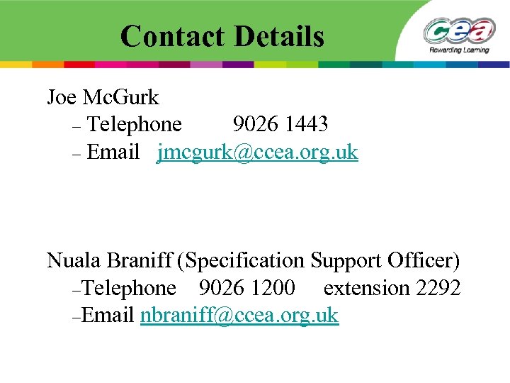 Contact Details Joe Mc. Gurk – Telephone 9026 1443 – Email jmcgurk@ccea. org. uk