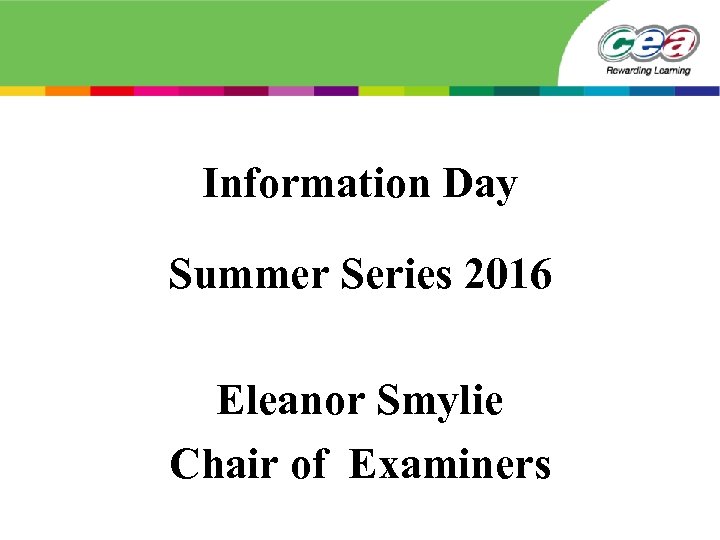 Information Day Summer Series 2016 Eleanor Smylie Chair of Examiners 