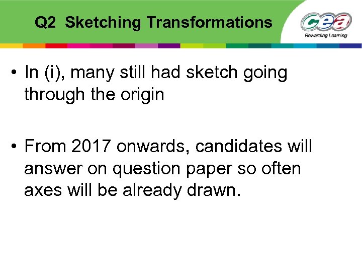 Q 2 Sketching Transformations • In (i), many still had sketch going through the