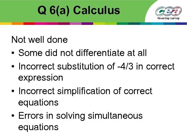 Q 6(a) Calculus Not well done • Some did not differentiate at all •