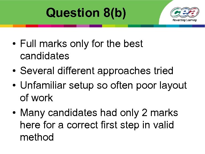 Question 8(b) • Full marks only for the best candidates • Several different approaches