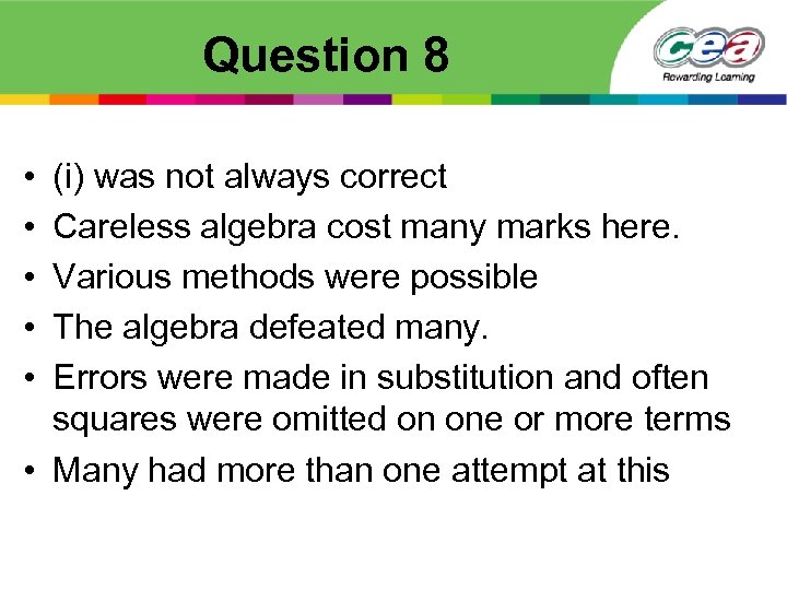 Question 8 • • • (i) was not always correct Careless algebra cost many