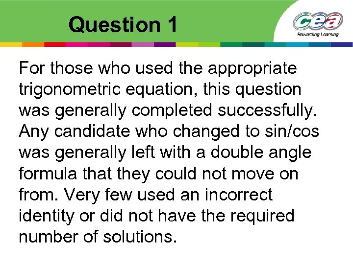 Question 1 For those who used the appropriate trigonometric equation, this question was generally