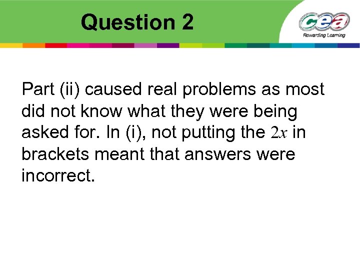 Question 2 Part (ii) caused real problems as most did not know what they