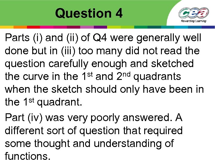 Question 4 Parts (i) and (ii) of Q 4 were generally well done but