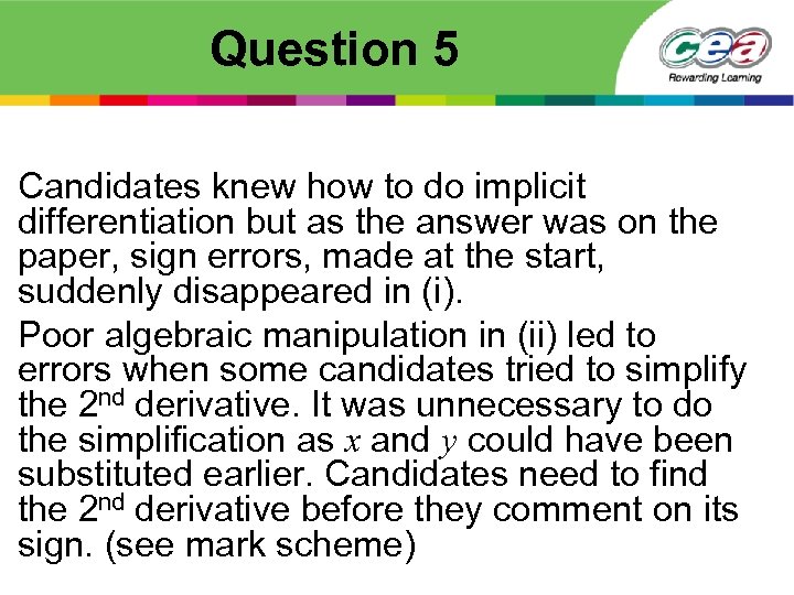 Question 5 Candidates knew how to do implicit differentiation but as the answer was