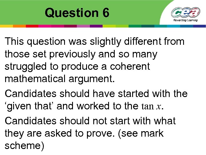 Question 6 This question was slightly different from those set previously and so many