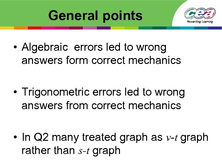 General points • Algebraic errors led to wrong answers form correct mechanics • Trigonometric