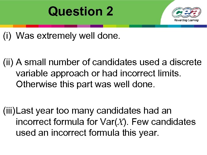 Question 2 (i) Was extremely well done. (ii) A small number of candidates used