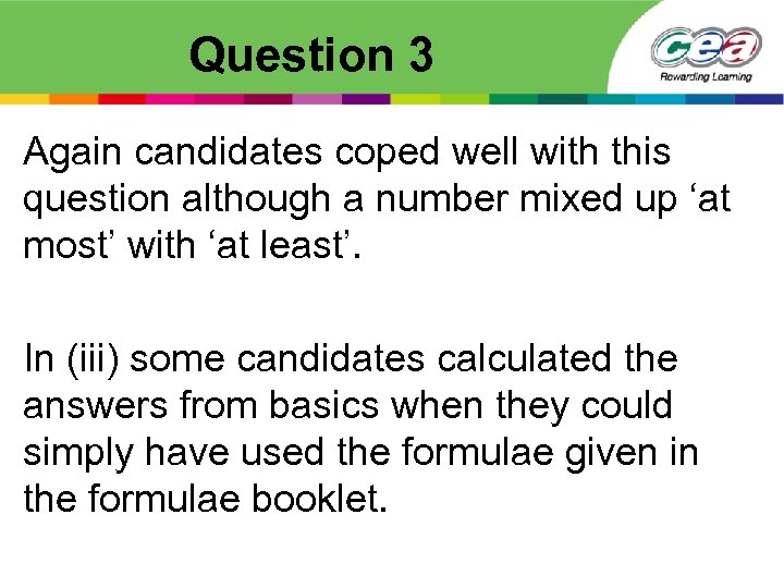 Question 3 Again candidates coped well with this question although a number mixed up