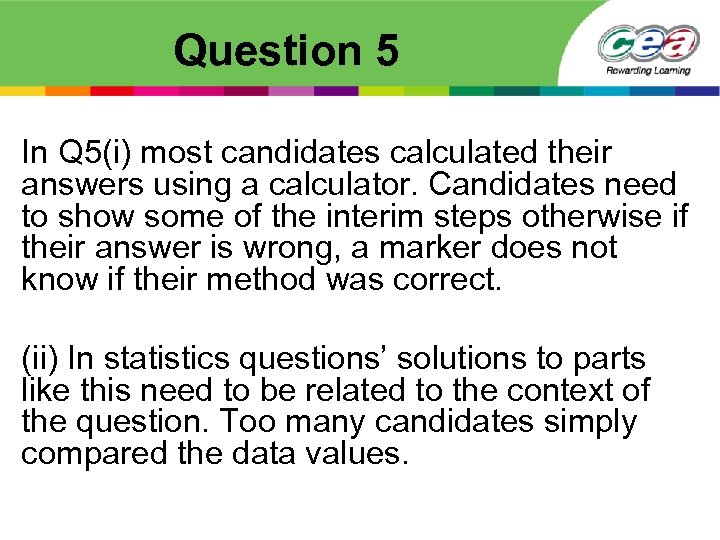 Question 5 In Q 5(i) most candidates calculated their answers using a calculator. Candidates