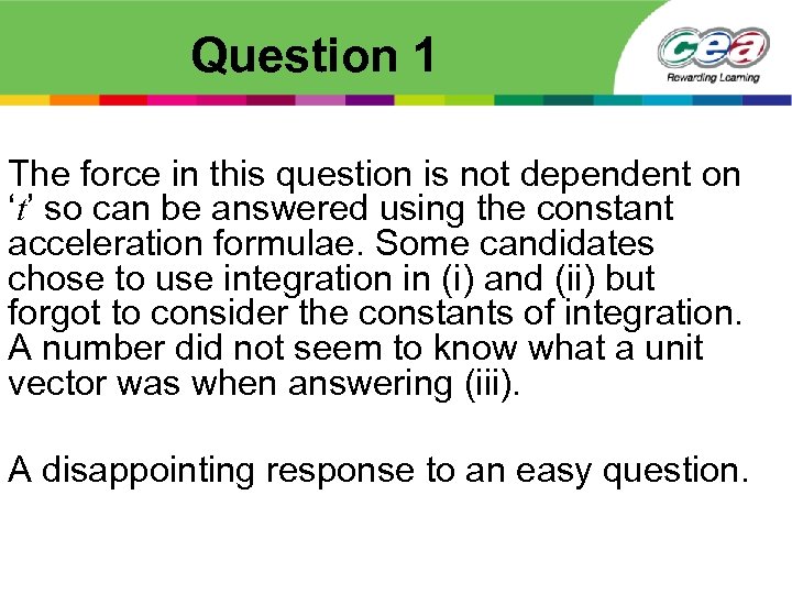 Question 1 The force in this question is not dependent on ‘t’ so can