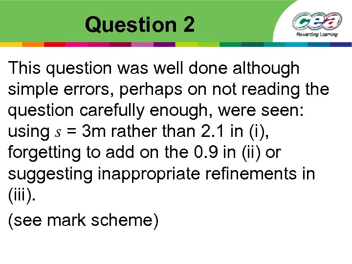 Question 2 This question was well done although simple errors, perhaps on not reading