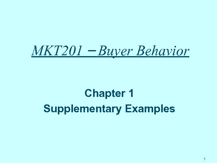 MKT 201 – Buyer Behavior Chapter 1 Supplementary Examples 1 