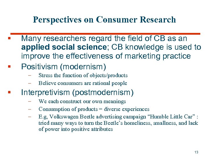 Perspectives on Consumer Research § § Many researchers regard the field of CB as