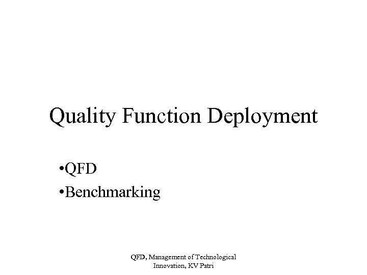 Quality Function Deployment • QFD • Benchmarking QFD, Management of Technological Innovation, KV Patri