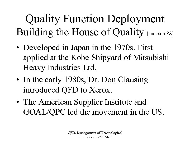 Quality Function Deployment Building the House of Quality [Jackson 88] • Developed in Japan