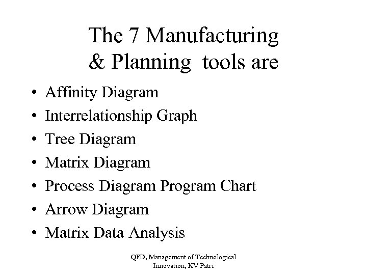 The 7 Manufacturing & Planning tools are • • Affinity Diagram Interrelationship Graph Tree