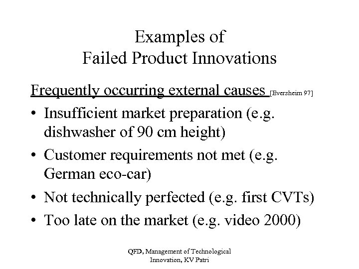 Examples of Failed Product Innovations Frequently occurring external causes [Eversheim 97] • Insufficient market