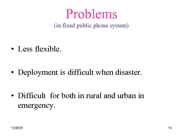 Problems (in fixed public phone system) • Less flexible. • Deployment is difficult when