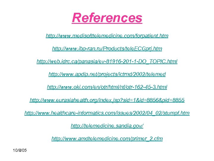 References http: //www. medisofttelemedicine. com/forpatient. htm http: //www. ibp-ran. ru/Products/tele. ECGprj. htm http: //web.