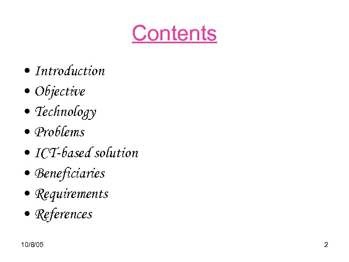 Contents • Introduction • Objective • Technology • Problems • ICT-based solution • Beneficiaries