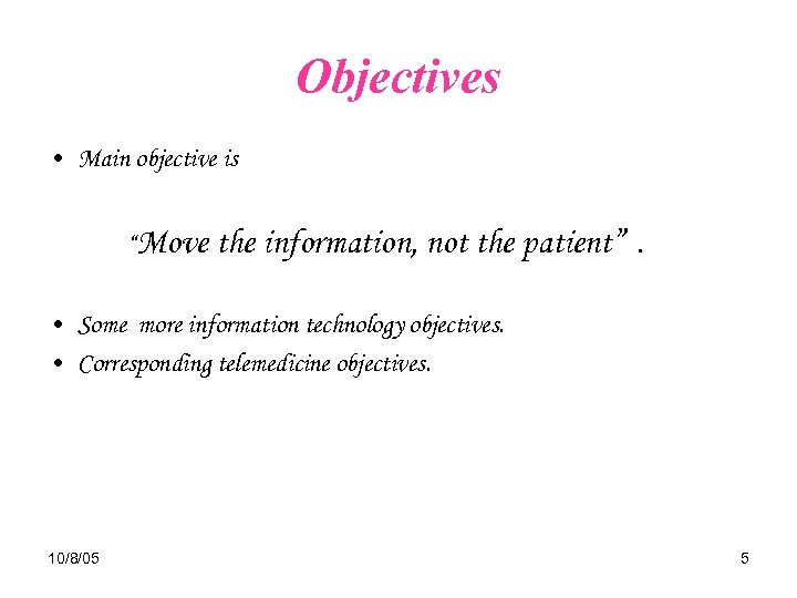 Objectives • Main objective is “Move the information, not the patient” . • Some