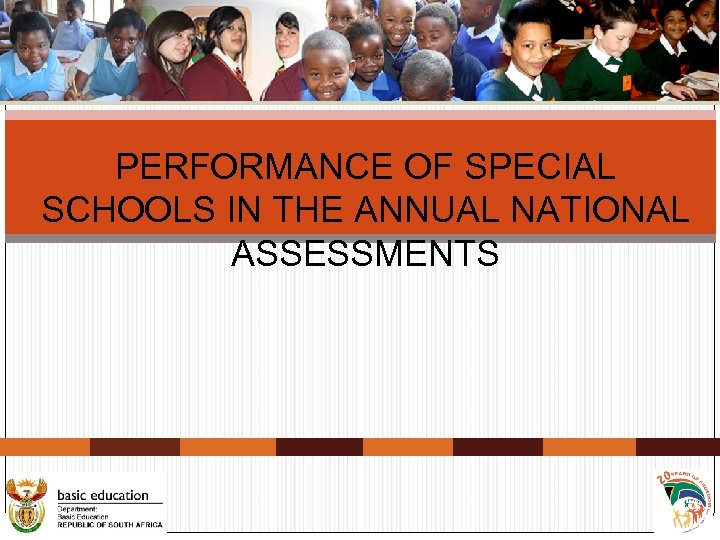 PERFORMANCE OF SPECIAL SCHOOLS IN THE ANNUAL NATIONAL ASSESSMENTS 