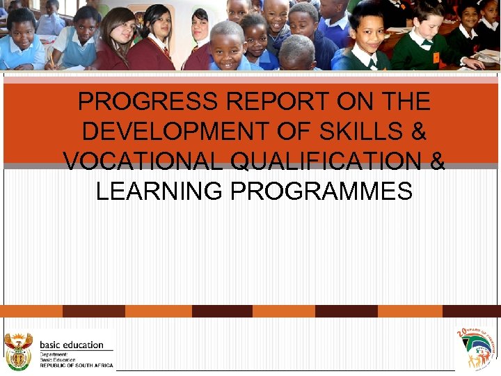 PROGRESS REPORT ON THE DEVELOPMENT OF SKILLS & VOCATIONAL QUALIFICATION & LEARNING PROGRAMMES 