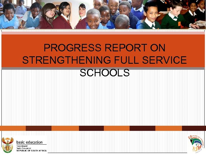 PROGRESS REPORT ON STRENGTHENING FULL SERVICE SCHOOLS 