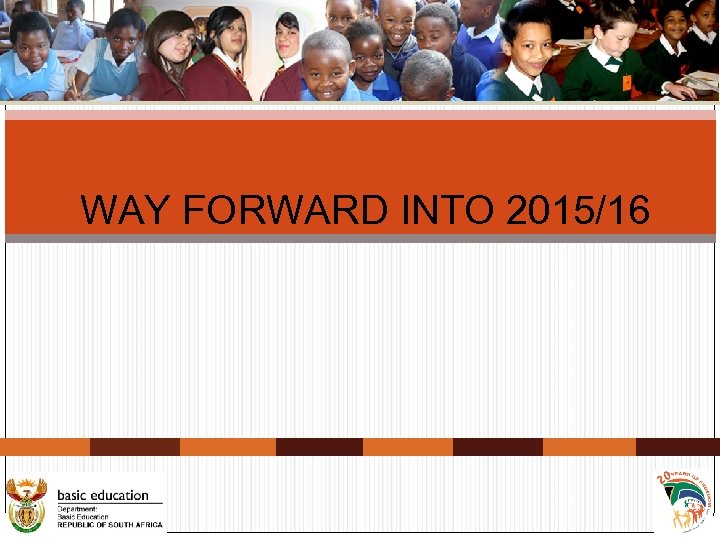 WAY FORWARD INTO 2015/16 