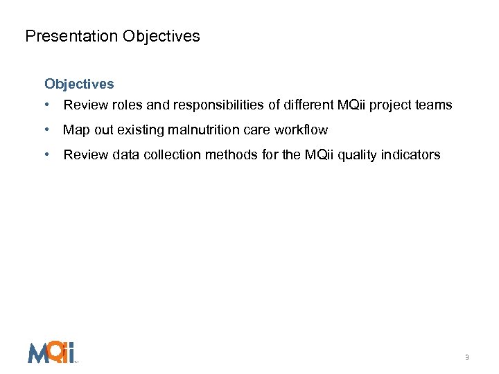 Presentation Objectives • Review roles and responsibilities of different MQii project teams • Map