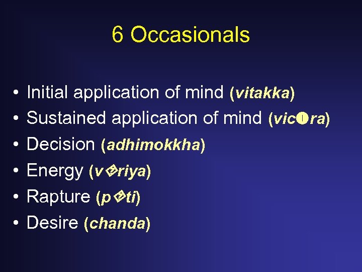 6 Occasionals • • • Initial application of mind (vitakka) Sustained application of mind