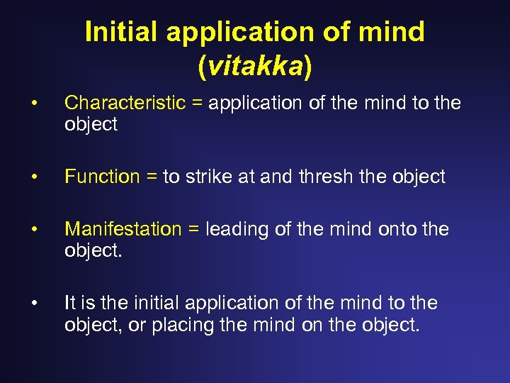 Initial application of mind (vitakka) • Characteristic = application of the mind to the