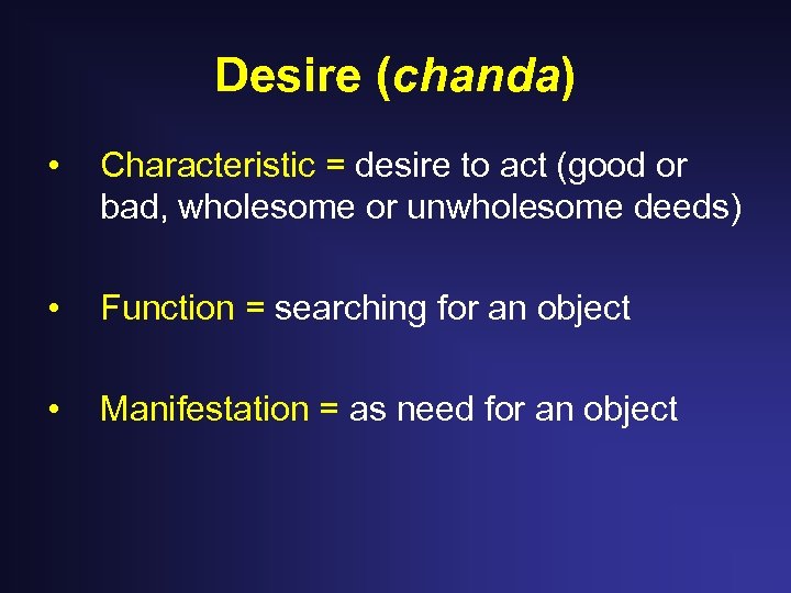 Desire (chanda) • Characteristic = desire to act (good or bad, wholesome or unwholesome