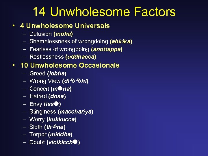 14 Unwholesome Factors • 4 Unwholesome Universals – – Delusion (moha) Shamelessness of wrongdoing