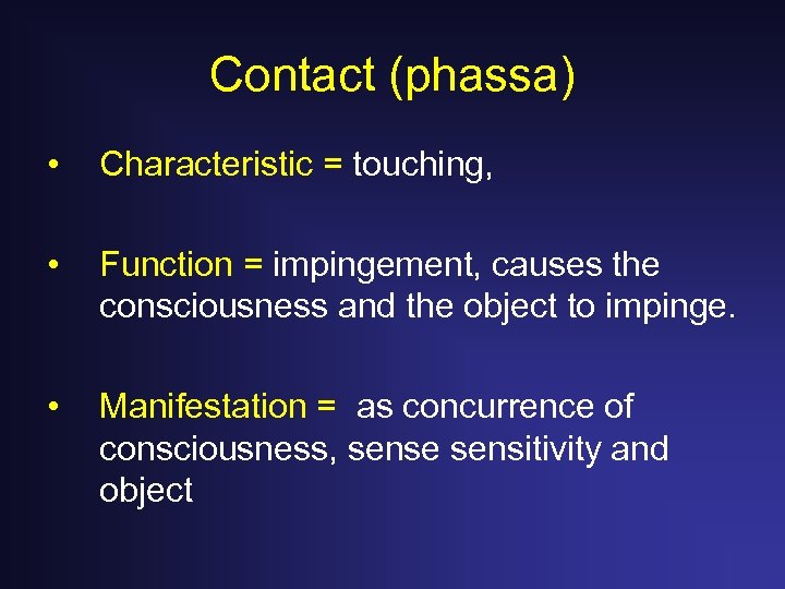 Contact (phassa) • Characteristic = touching, • Function = impingement, causes the consciousness and