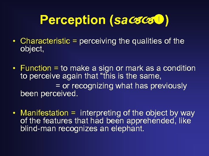 Perception (sa ) • Characteristic = perceiving the qualities of the object, • Function