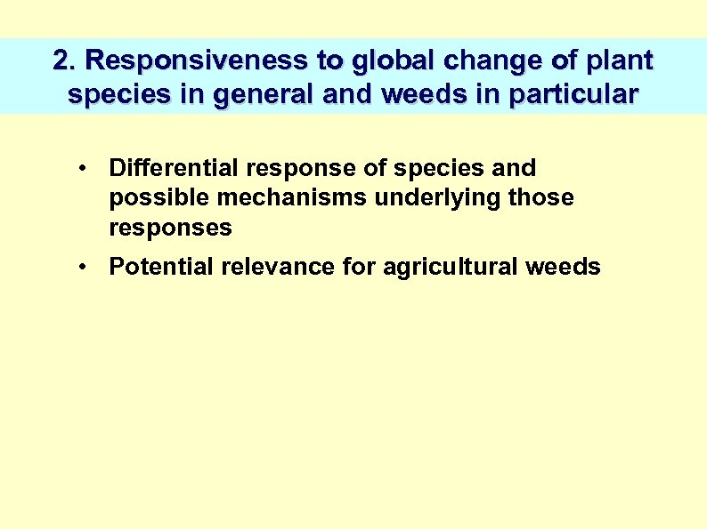 2. Responsiveness to global change of plant species in general and weeds in particular