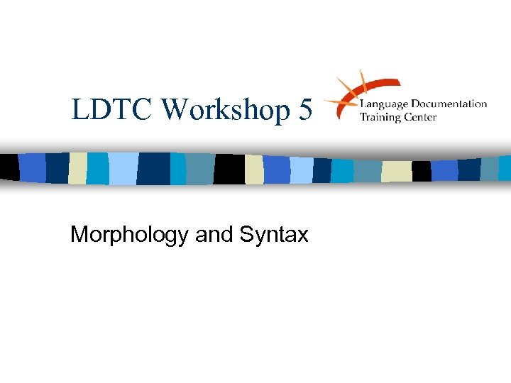 LDTC Workshop 5 Morphology and Syntax 