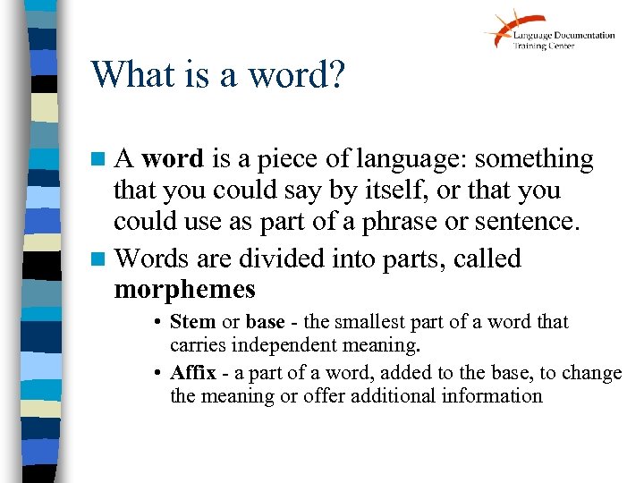 What is a word? n. A word is a piece of language: something that