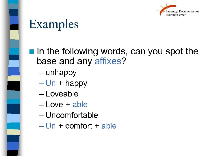 Examples n In the following words, can you spot the base and any affixes?