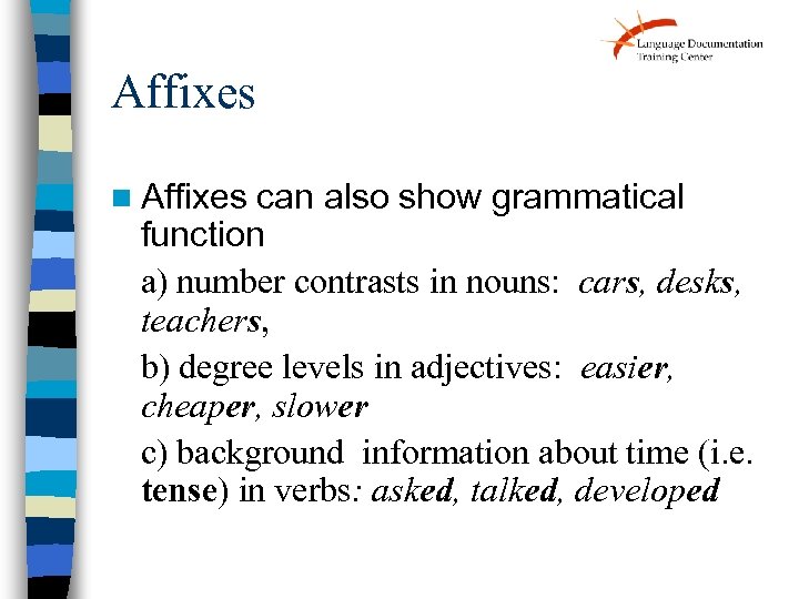 Affixes n Affixes can also show grammatical function a) number contrasts in nouns: cars,