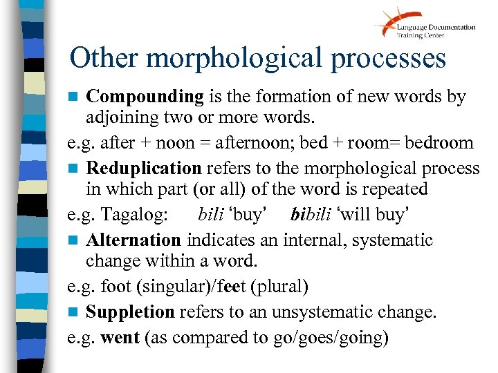 Other morphological processes Compounding is the formation of new words by adjoining two or