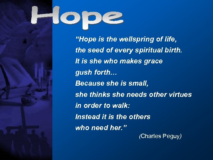 “Hope is the wellspring of life, the seed of every spiritual birth. It is