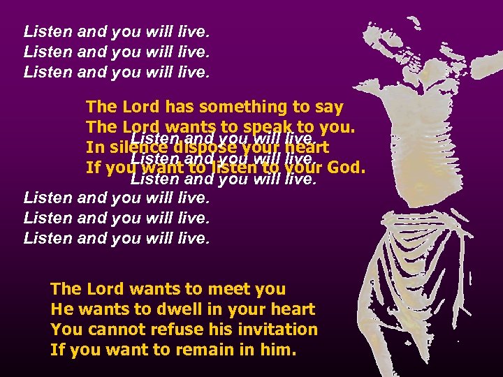 Listen and you will live. The Lord has something to say The Lord wants