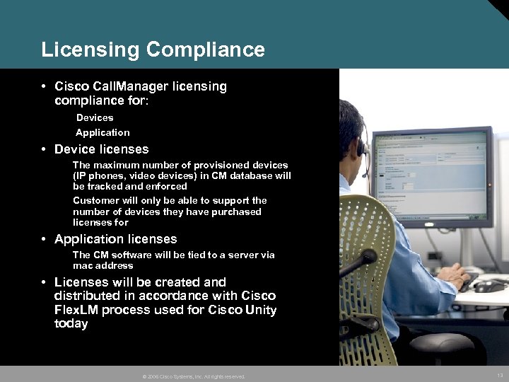 Licensing Compliance • Cisco Call. Manager licensing compliance for: Devices Application • Device licenses