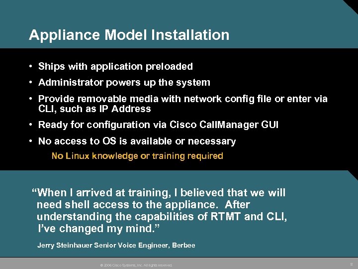 Appliance Model Installation • Ships with application preloaded • Administrator powers up the system