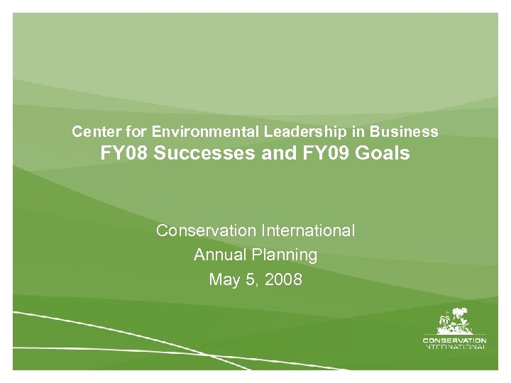Center for Environmental Leadership in Business FY 08 Successes and FY 09 Goals Conservation